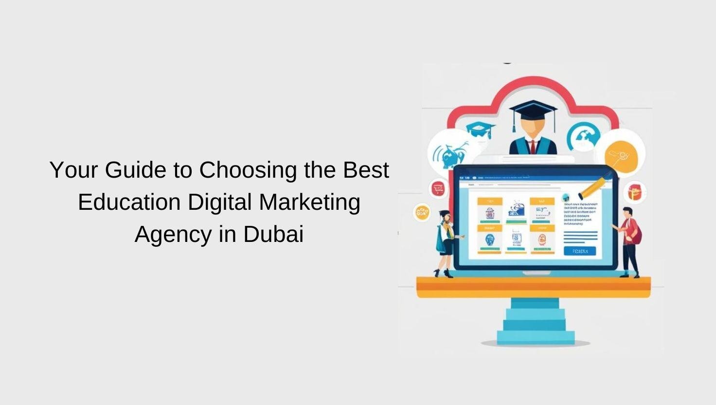 Your Guide to Choosing the Best Education Digital Marketing Agency in Dubai